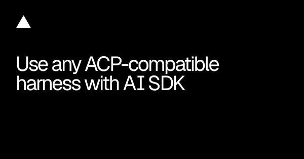 A Vercel AI SDK-je már ACP-kompatibilis kódolási harnessöket is kezel