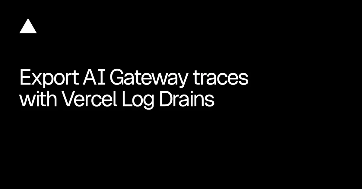 A Vercel Drainsen keresztül exportálhatók az AI Gateway nyomkövetései