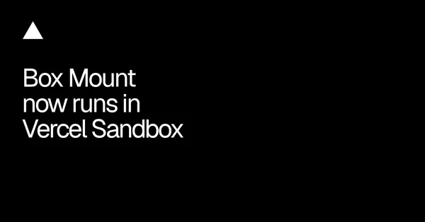 A Vercel Sandbox már Box-fájlokat is kezelhet