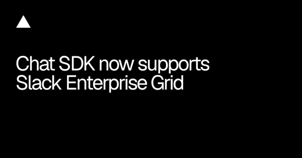 A Vercel Chat SDK-je már támogatja a Slack Enterprise Gridet