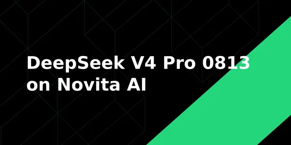 Élesben is elérhető a DeepSeek V4 Pro 0813 a Novita AI-on