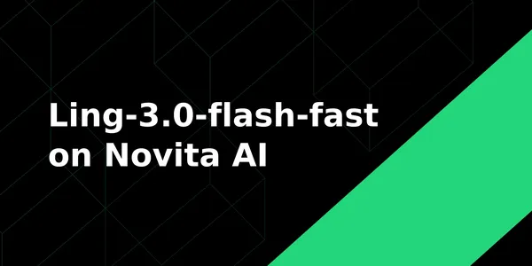 Külön fast modellt kapott a Ling-3.0-flash a Novita AI-nál