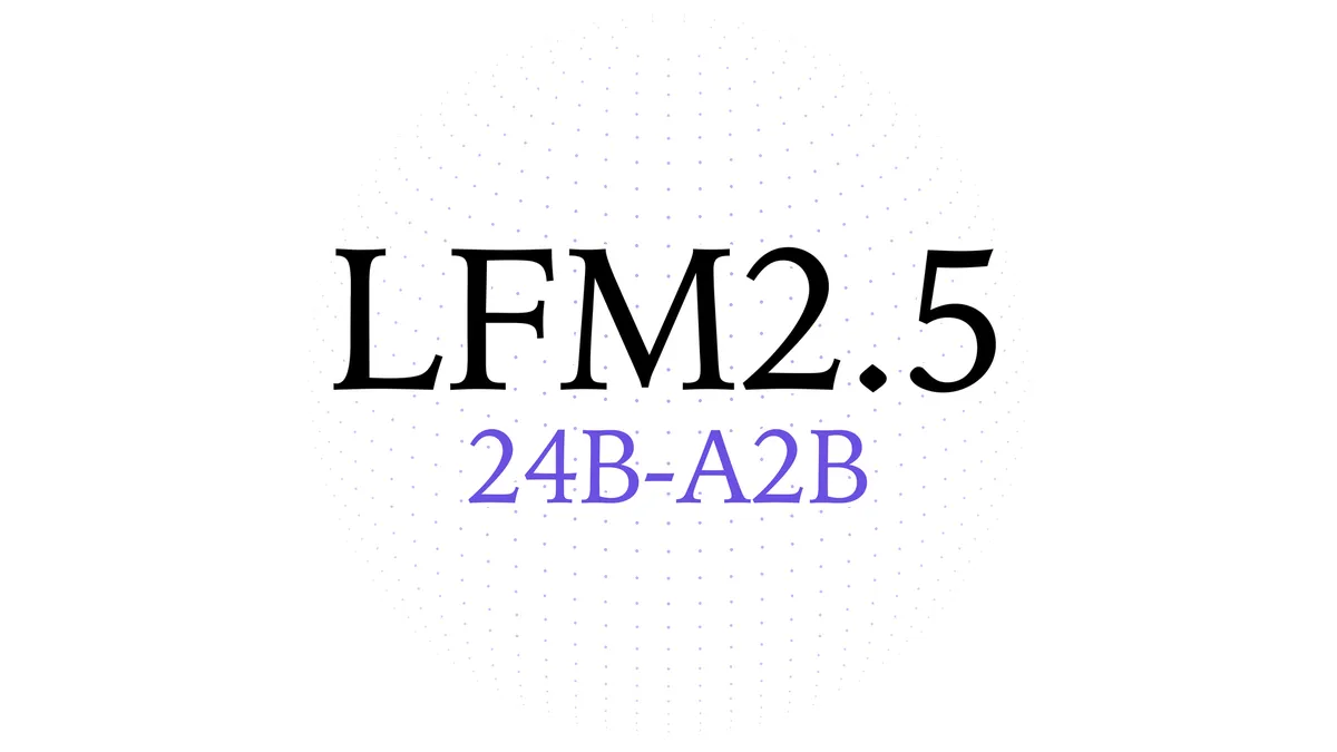A Liquid AI kiadta az LFM2.5-24B-A2B modellt helyi ügynökökhöz