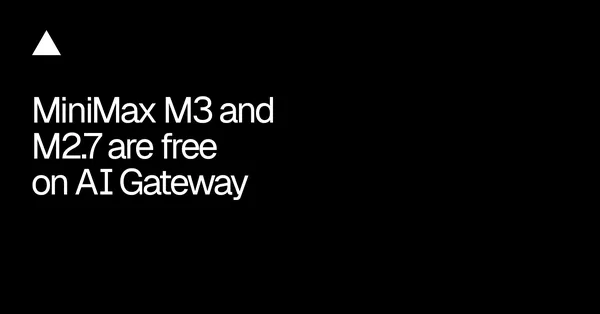 A Vercel AI Gatewayben ideiglenesen ingyenes a MiniMax M3 és M2.7