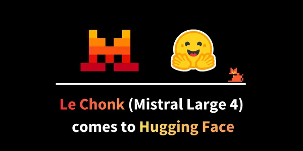 A Hugging Face bemutatta a Mistral Large 4 modellt