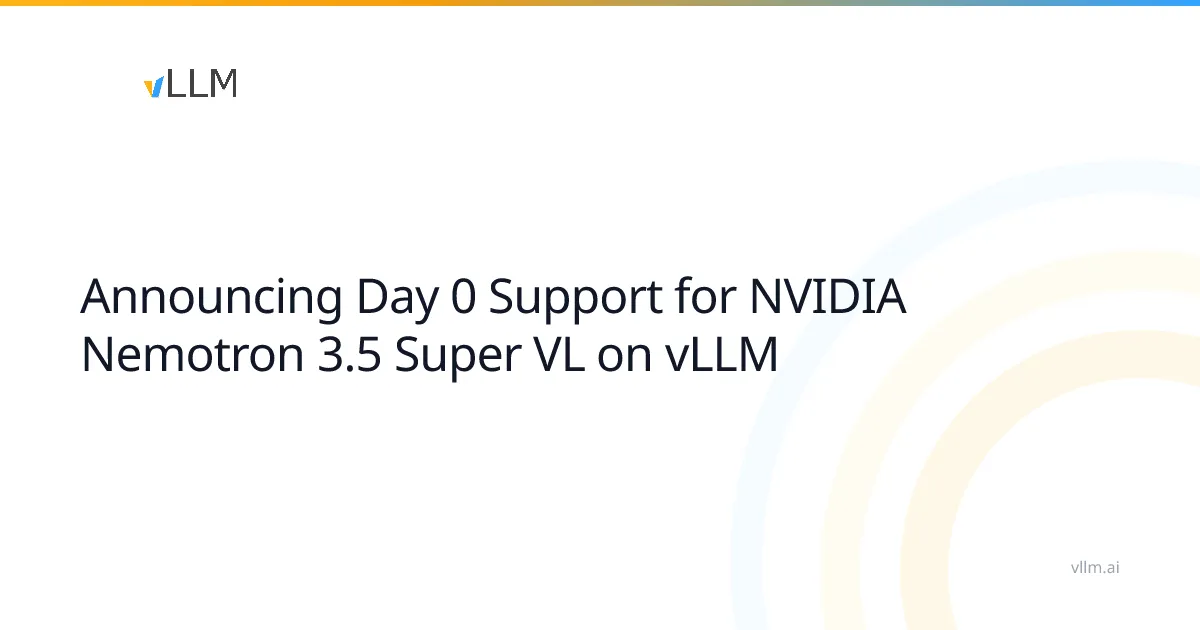 Day 0 támogatást kapott a vLLM-ben az NVIDIA új multimodális modellje
