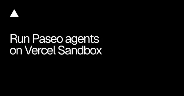 A Vercel Sandboxba költözhetnek a Paseo ügynökei