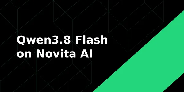 Qwen3.8 Flash érkezett a Novita AI-ra, multimodális API-ként
