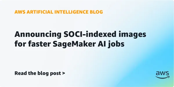 Az AWS SOCI-indexeléssel gyorsítja a SageMaker AI-feladatok indulását
