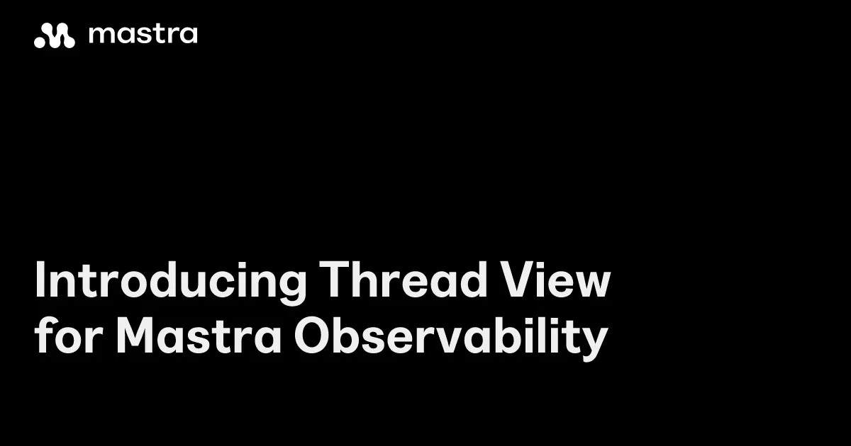Thread View érkezett a Mastra megfigyelési felületére