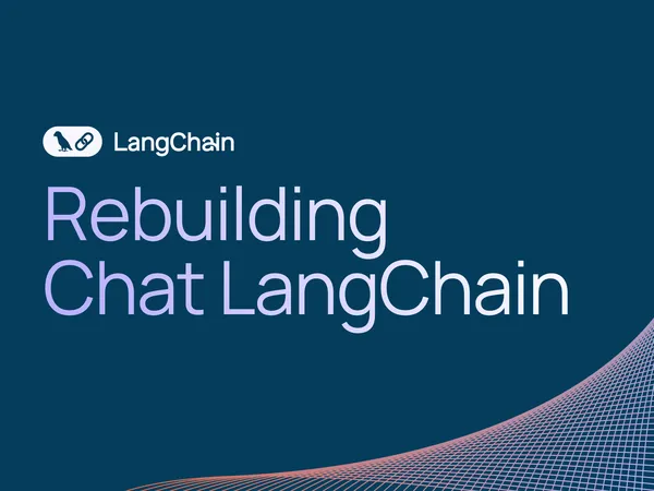 Újraépítette chatbotját a LangChain, hogy pontosabb válaszokat adjon
