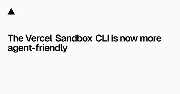 A Vercel Sandbox CLI már az ügynökök hibáit is kezeli