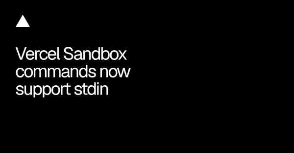 A Vercel Sandbox már futó parancsoknak is tud bemenetet küldeni
