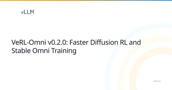 Gyorsabb diffúziós megerősítéses tanulást hoz a VeRL-Omni v0.2.0