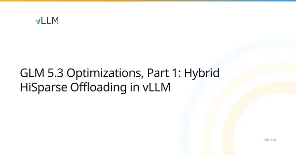 A vLLM új módszere 1 millió tokenes GLM 5.3 futtatást tesz lehetővé