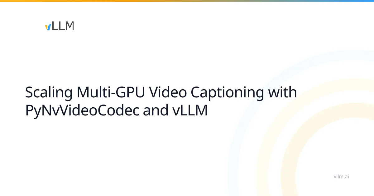 A vLLM az NVIDIA GPU-k videodekódolásával gyorsítja a feliratozást