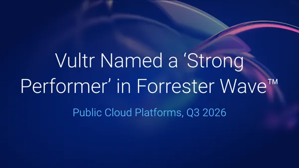Strong Performer minősítést kapott a Vultr a Forrester felmérésében